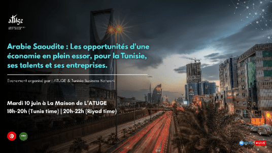[ATUGE x TBN] Arabie Saoudite : Les opportunités d'une économie en plein essor, pour la Tunisie